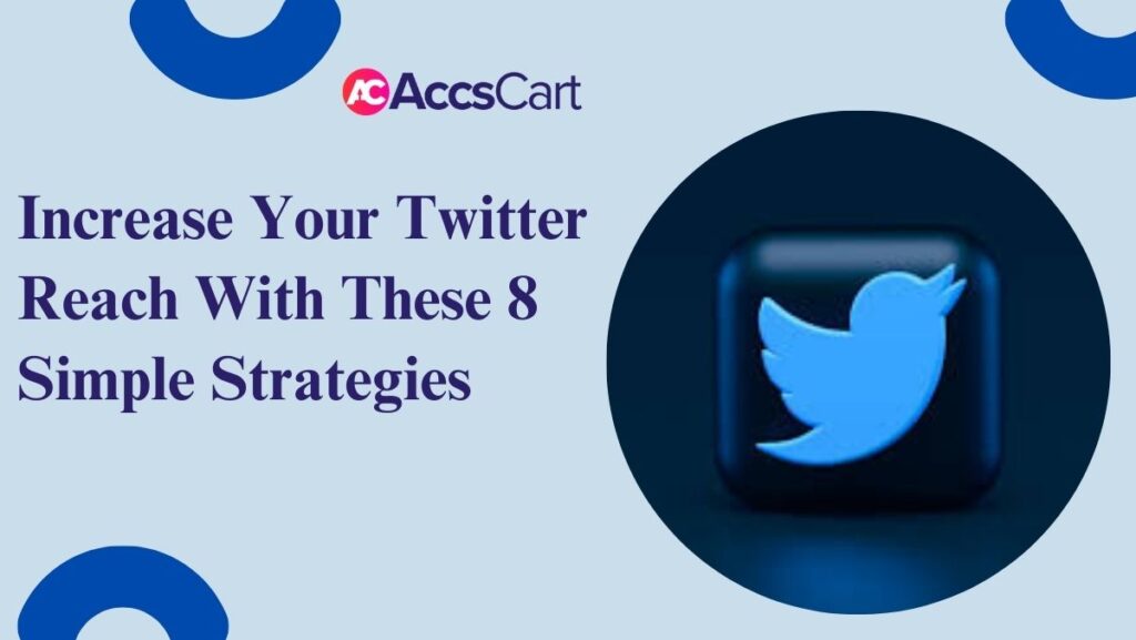 Increase Your Twitter Reach With These 8 Simple Strategies