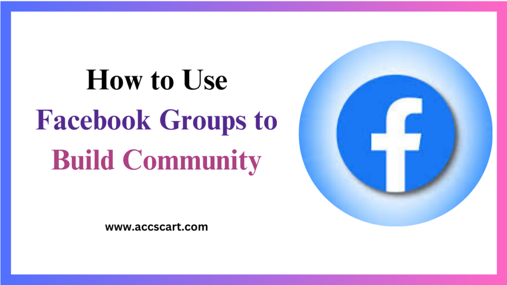 How to Use Facebook Groups to Build Community