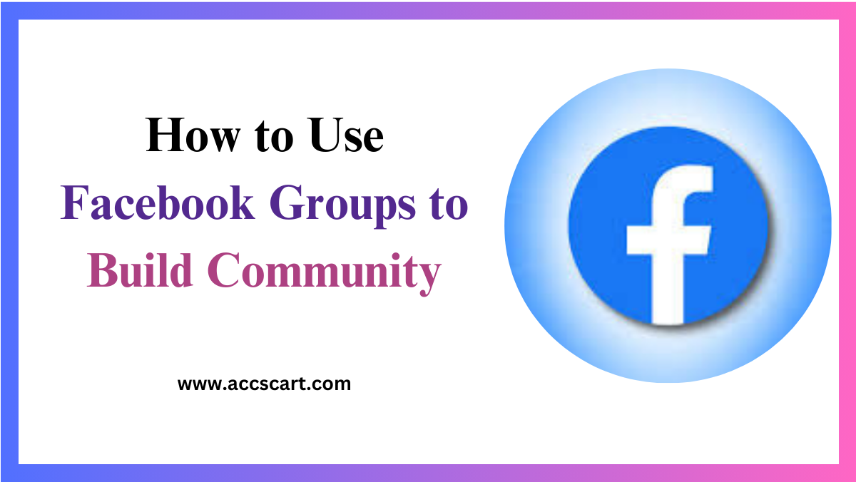 How to Use Facebook Groups to Build Community