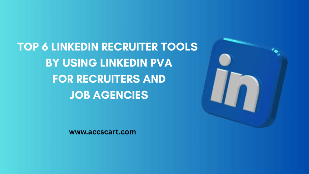 TOP 6 LINKEDIN RECRUITER TOOLS BY USING LINKEDIN PVA FOR RECRUITERS AND JOB AGENCIES 1 LinkedIn recruiter tools